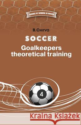 Soccer. Goalkeepers theoretical training. Chirva, B. 9785987241929 Boris Chirva - książka