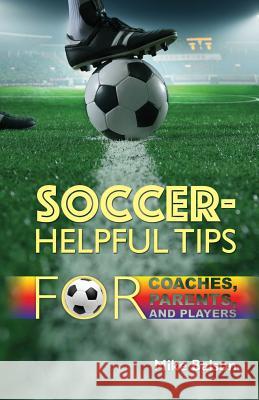 Soccer-Helpful Tips for Coaches, Parents, and Players Mike Balson 9781498434072 Xulon Press - książka