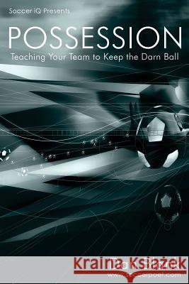 Soccer iQ Presents... POSSESSION: Teaching Your Team to Keep the Darn Ball Blank, Dan 9780989697729 Soccerpoet LLC - książka