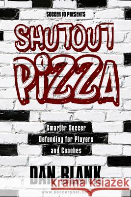 Soccer iQ Presents Shutout Pizza: Smarter Soccer Defending for Players and Coaches Blank, Dan 9780989697767 Soccerpoet LLC - książka