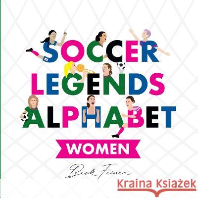 Soccer Legends Alphabet: Women Beck Feiner Beck Feiner Alphabet Legends 9780648672401 Alphabet Legends - książka