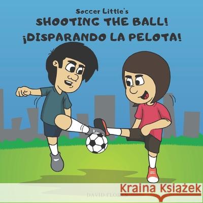 Soccer Little's Shooting the Ball!: ¡Disparando la pelota! David Antonio Flores 9781795869591 Independently Published - książka