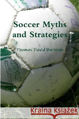 Soccer Myths and Strategies Thomas David Burleigh 9781387988846 Lulu.com - książka