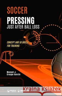 Soccer. Pressing just after ball loss: Concept and 50 drills for training Crespo Garc 9788418831904 Wanceulen Editorial - książka