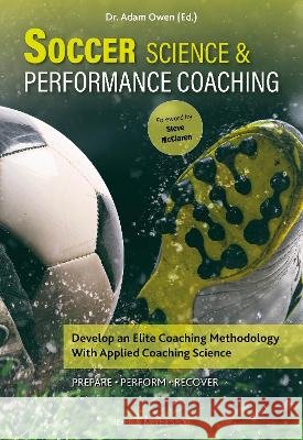 Soccer Science & Performance Coaching: Develop an Elite Coaching Methodology with Applied Coaching Science Owen 9781782552482 Meyer & Meyer Sport - książka
