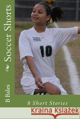 Soccer Shorts: 8 Short Stories B. W. Bales 9781533200976 Createspace Independent Publishing Platform - książka