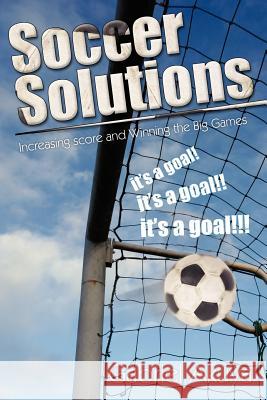 Soccer Solutions: Scoring more goals and Winning the Big Games Akuya, Gabriel 9781425937010 Authorhouse - książka