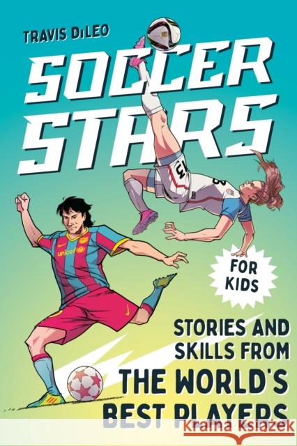 Soccer Stars: Stories and Skills from the World's Best Players Travis (Travis DiLeo) DiLeo 9780593886151 Z Kids - książka
