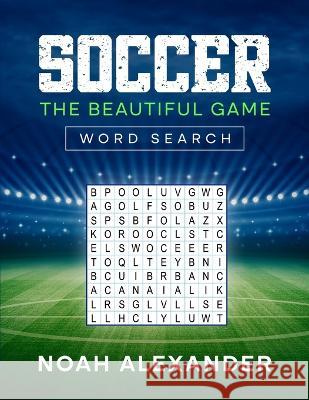 Soccer The Beautiful Game Word Search Noah Alexander 9781915372635 Scott M Ecommerce - książka
