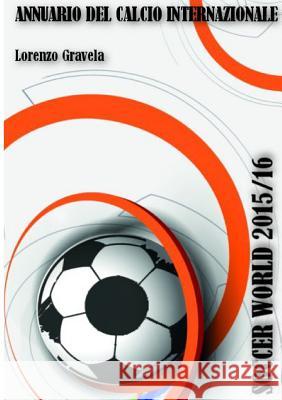 Soccer World 2015/16 Lorenzo Gravela 9781326561642 Lulu.com - książka
