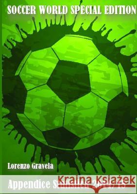 SOCCER WORLD - Appendice Statistica 2014/15 Gravela, Lorenzo 9781326382933 Lulu.com - książka