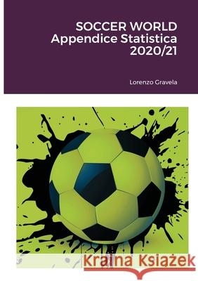 SOCCER WORLD - Appendice Statistica 2020/21 Lorenzo Gravela 9781716031670 Lulu.com - książka