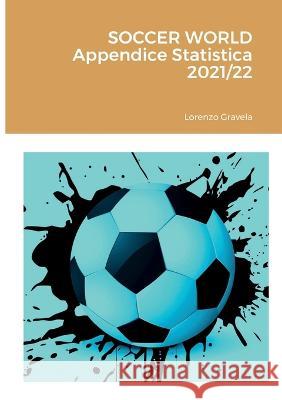 SOCCER WORLD - Appendice Statistica 2021/22 Lorenzo Gravela 9781470952846 Lulu.com - książka
