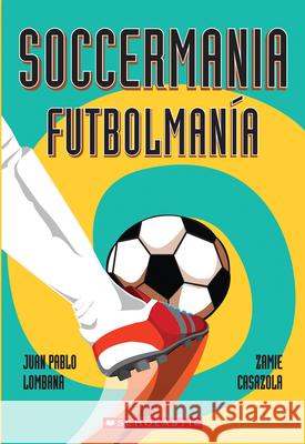 Soccermania / Futbolmanía (Bilingual) Lombana, Juan Pablo 9780545665162 Scholastic en Espanol - książka