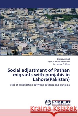 Social adjustment of Pathan migrants with punjabis in Lahore(Pakistan) Ahmad, Ishtiaq 9783659107573 LAP Lambert Academic Publishing - książka