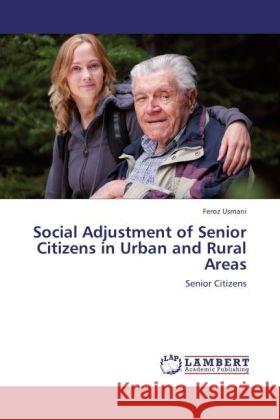 Social Adjustment of Senior Citizens in Urban and Rural Areas Usmani, Feroz 9783848400041 LAP Lambert Academic Publishing - książka