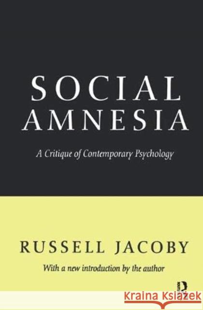 Social Amnesia: A Critique of Contemporary Psychology Russell Jacoby 9781138532663 Taylor & Francis Ltd - książka