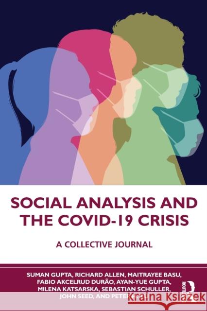 Social Analysis and the COVID-19 Crisis: A Collective Journal Gupta, Suman 9780367636616 Routledge Chapman & Hall - książka