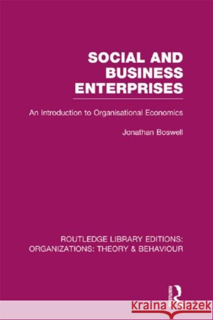 Social and Business Enterprises (Rle: Organizations): An Introduction to Organisational Economics Boswell, Jonathan 9780415825702  - książka