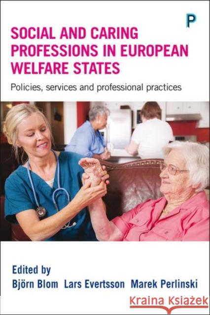 Social and Caring Professions in European Welfare States: Policies, Services and Professional Practices Nothdurfter, Urban 9781447327196 Policy Press - książka