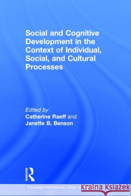Social and Cognitive Development in the Context of Individual, Social, and Cultural Processes Janette Benson Catherine Raeff 9780415758277 Routledge - książka