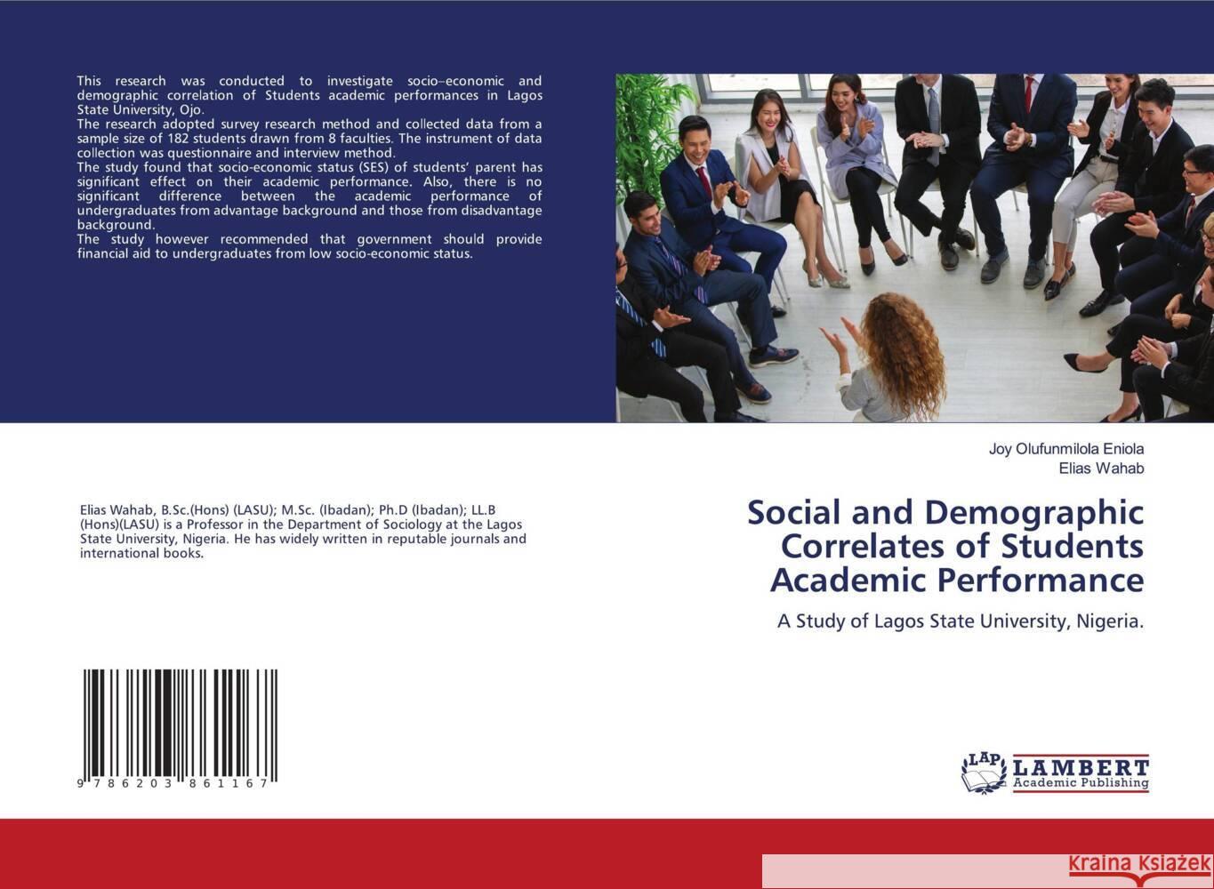 Social and Demographic Correlates of Students Academic Performance Eniola, Joy Olufunmilola, Wahab, Elias 9786203861167 LAP Lambert Academic Publishing - książka