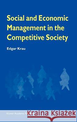 Social and Economic Management in the Competitive Society Edgar Krau 9780792380283 Kluwer Academic Publishers - książka