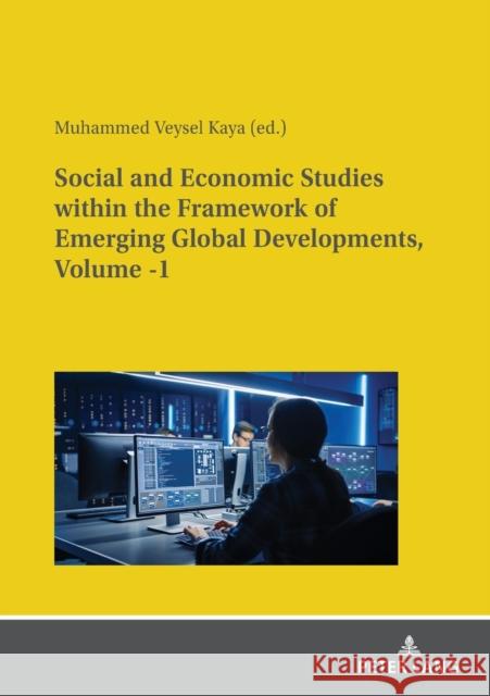 Social and Economic Studies within the Framework of Emerging Global Developments, Volume -1 Muhammed Veysel Kaya   9783631881132 Peter Lang AG - książka