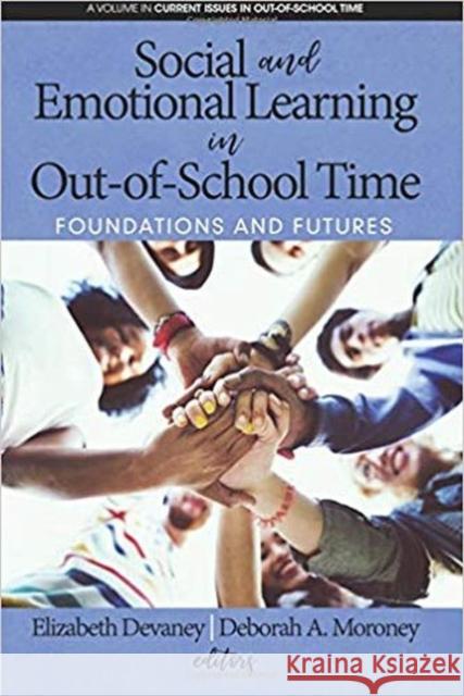 Social and Emotional Learning in Out-Of-School Time: Foundations and Futures Elizabeth Devaney, Deborah A. Moroney 9781641133845 Eurospan (JL) - książka