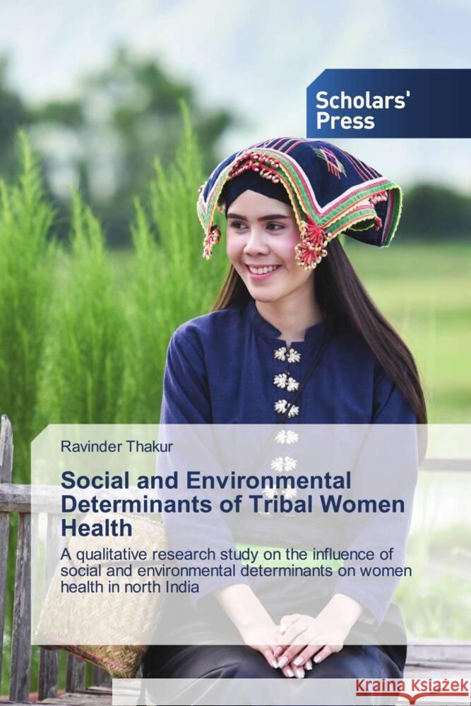 Social and Environmental Determinants of Tribal Women Health Thakur, Ravinder 9786202315234 Scholars' Press - książka