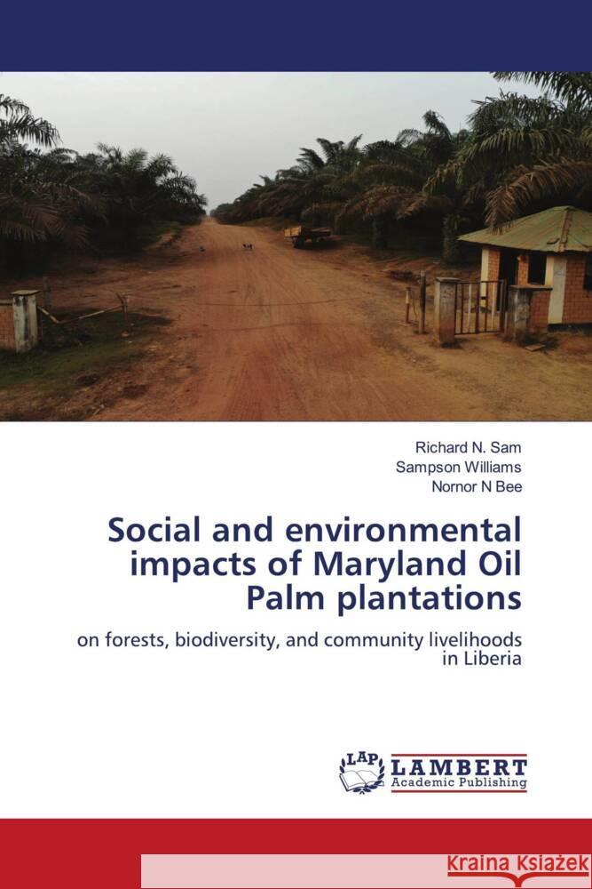 Social and environmental impacts of Maryland Oil Palm plantations Richard N Sampson Williams Nornor N. Bee 9786207472765 LAP Lambert Academic Publishing - książka