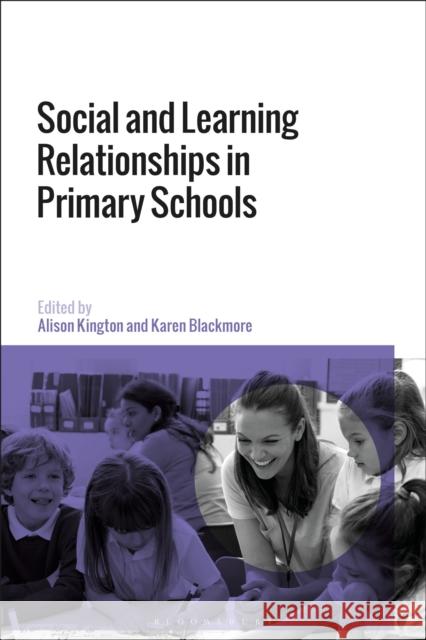 Social and Learning Relationships in Primary Schools Alison Kington Karen Blackmore 9781350201316 Bloomsbury Academic - książka