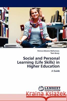 Social and Personal Learning (Life Skills) in Higher Education Patricia Mannix McNamara, Tom Geary, Mannix McNamara Patricia 9783843392310 LAP Lambert Academic Publishing - książka