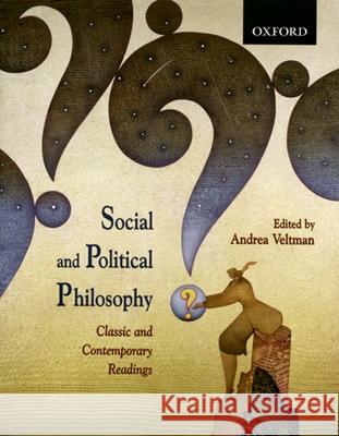 Social and Political Philosophy: Classic and Contemporary Readings Andrea Veltman 9780195424294 Oxford University Press, USA - książka