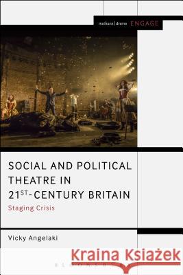 Social and Political Theatre in 21st-Century Britain: Staging Crisis Vicky Angelaki Mark Taylor-Batty Enoch Brater 9781474213165 Methuen Publishing - książka