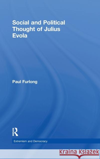 Social and Political Thought of Julius Evola Paul Furlong   9780415589680 Taylor and Francis - książka