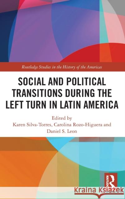 Social and Political Transitions During the Left Turn in Latin America Karen Silva-Torres Carolina Rozo-Higuera Daniel Leon 9780367751746 Routledge - książka