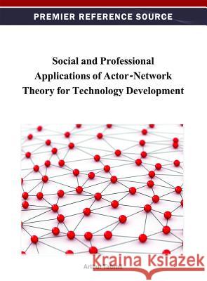 Social and Professional Applications of Actor-Network Theory for Technology Development Arthur Tatnall 9781466621664 Information Science Reference - książka