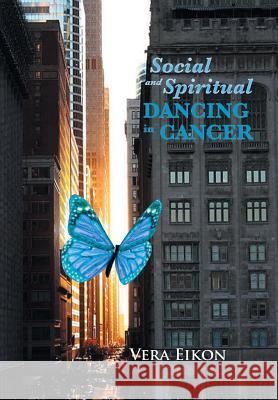 Social and Spiritual Dancing in Cancer: Inspired by a True Story Eikon, Vera 9781477113929 Xlibris Corporation - książka