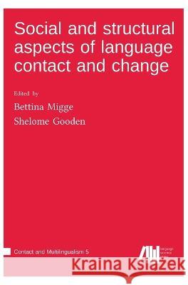 Social and structural aspects of language contact and change Bettina Migge, Shelome Gooden 9783985540440 Language Science Press - książka