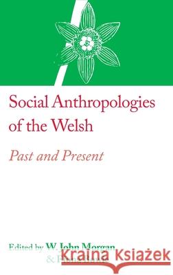 Social Anthropologies of the Welsh: Past and Present W. John Morgan, Fiona Bowie 9781912385331 Sean Kingston Publishing - książka