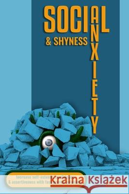 Social Anxiety and Shyness: Increase self-esteem, confidence and assertiveness with fast proven solutions Ellen Rowling Tom Ferris 9781655703973 Independently Published - książka