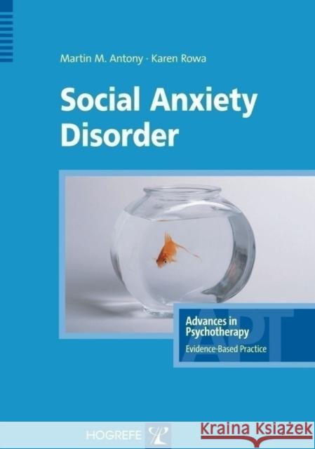 Social Anxiety Disorder M. M. Antony, K. Rowa 9780889373112 Hogrefe Publishing - książka