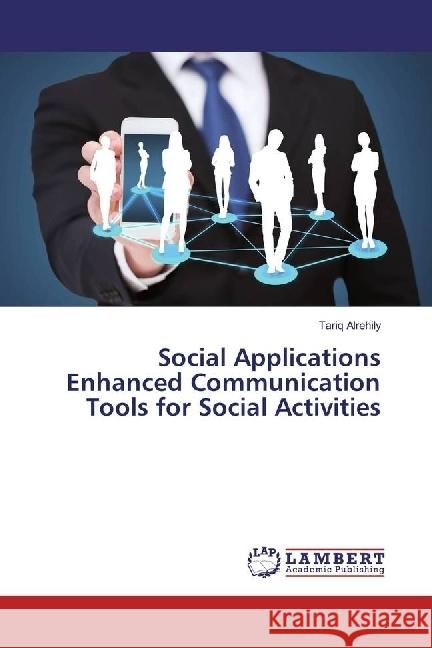 Social Applications Enhanced Communication Tools for Social Activities Alrehily, Tariq 9783659978661 LAP Lambert Academic Publishing - książka