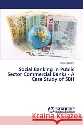 Social Banking in Public Sector Commercial Banks - A Case Study of SBH Koutha, Sridevi 9786138389002 LAP Lambert Academic Publishing - książka