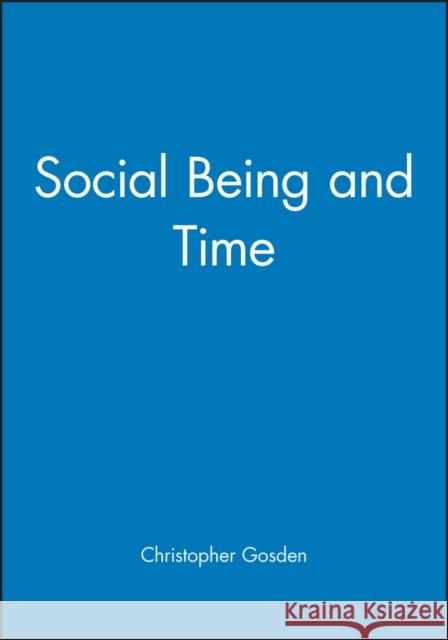 Social Being and Time Chris Gosden 9780631190233 Blackwell Publishers - książka