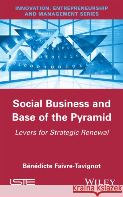 Social Business and Base of the Pyramid: Levers for Strategic Renewal Benedicte Faivre-Tavignot 9781848219038 Wiley-Iste - książka