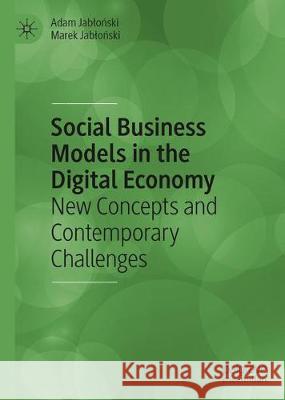 Social Business Models in the Digital Economy: New Concepts and Contemporary Challenges Jabloński, Adam 9783030297312 Palgrave MacMillan - książka