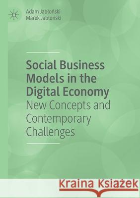 Social Business Models in the Digital Economy: New Concepts and Contemporary Challenges Adam Jabloński Marek Jabloński 9783030297343 Palgrave MacMillan - książka