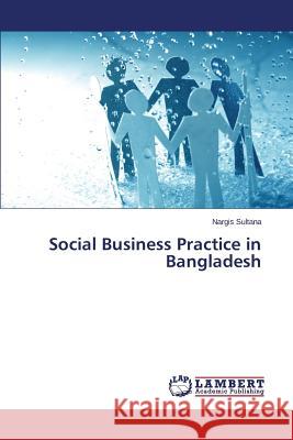Social Business Practice in Bangladesh Sultana Nargis 9783659745973 LAP Lambert Academic Publishing - książka